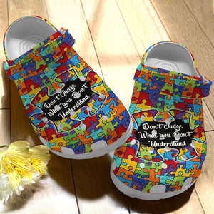 Autism Personalize Clog, Custom Name, Text, Fashion Style For Women, Men, Kid, Print 3D Don'T Judge What You Don'T Understand