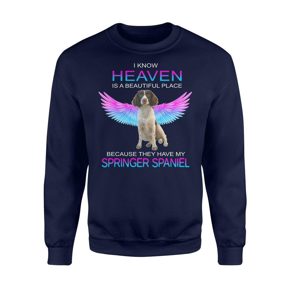 I Know Heaven Is A Beautiful Place Because They Have My Springer Spaniel Dog Angel Apparel Clothing T-Shirt - Standard Fleece Sweatshirt I Know Heaven Is A Beautiful Place Because They Have My Springer Spaniel Dog Angel Apparel Clothing T-Shirt - Standard Fleece Sweatshirt - Vegamart.com