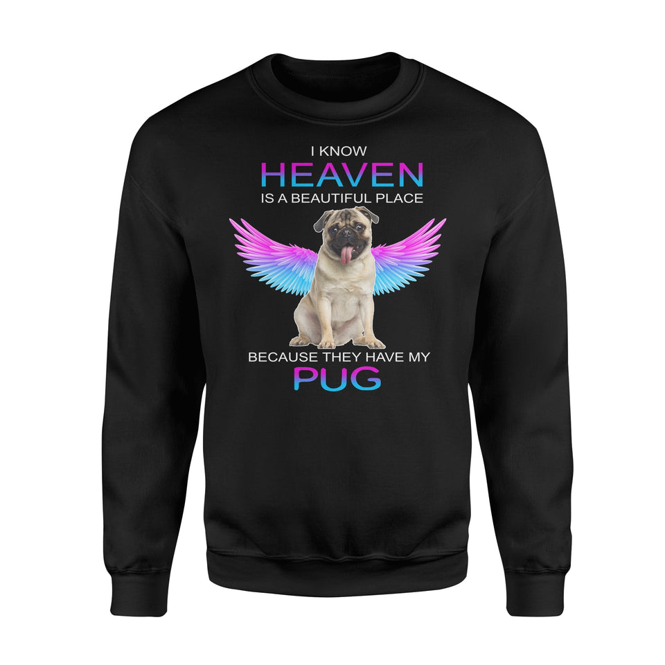 I Know Heaven Is A Beautiful Place Because They Have My Pug Dog Angel Apparel Clothing T-Shirt - Standard Fleece Sweatshirt I Know Heaven Is A Beautiful Place Because They Have My Pug Dog Angel Apparel Clothing T-Shirt - Standard Fleece Sweatshirt - Vegamart.com