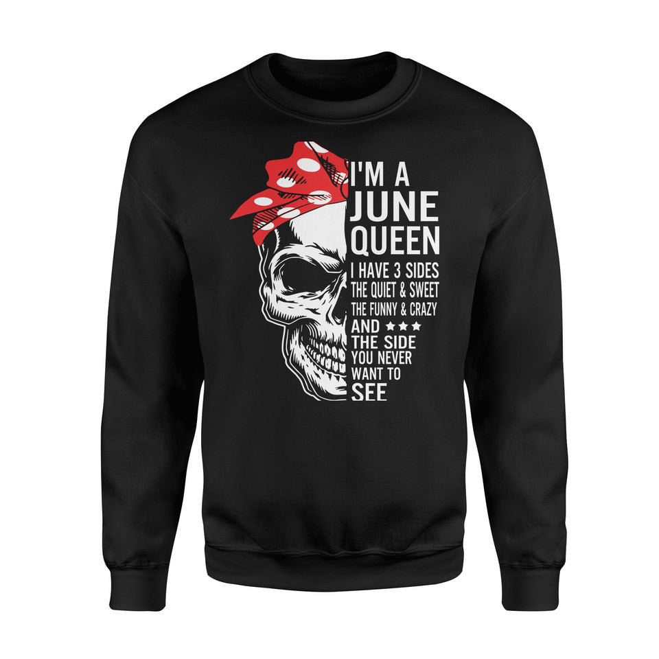 I'M A June Queen I Have 3 Sides Birthday Skull Side You Never Want To See Apparel Clothing T-Shirt - Standard Fleece Sweatshirt I'M A June Queen I Have 3 Sides Birthday Skull Side You Never Want To See Apparel Clothing T-Shirt - Standard Fleece Sweatshirt - Vegamart.com