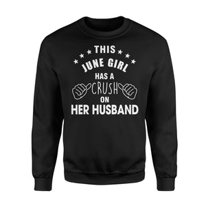 This June Girl Has A Crush On Her Husband Birthday Amazing Funny Gift Apparel Clothing T-Shirt - Standard Fleece Sweatshirt This June Girl Has A Crush On Her Husband Birthday Amazing Funny Gift Apparel Clothing T-Shirt - Standard Fleece Sweatshirt - Vegamart.com