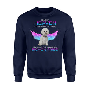 I Know Heaven Is A Beautiful Place Because They Have My Bichon Frise Dog Angel Apparel Clothing T-Shirt - Standard Fleece Sweatshirt I Know Heaven Is A Beautiful Place Because They Have My Bichon Frise Dog Angel Apparel Clothing T-Shirt - Standard Fleece Sweatshirt - Vegamart.com