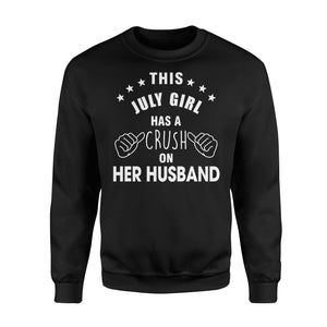 This July Girl Has A Crush On Her Husband Birthday Amazing Funny Gift Apparel Clothing T-Shirt - Standard Fleece Sweatshirt This July Girl Has A Crush On Her Husband Birthday Amazing Funny Gift Apparel Clothing T-Shirt - Standard Fleece Sweatshirt - Vegamart.com